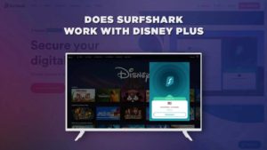 Funciona Disney Plus con Surfshark Outside Espana En 2023
