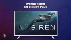 How to Watch Siren on Disney Plus from Anywhere