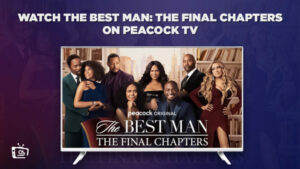 How to Watch The Best Man: The Final Chapters in UAE