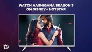 How to Watch Aashiqana Season 3 on Hotstar in USA?