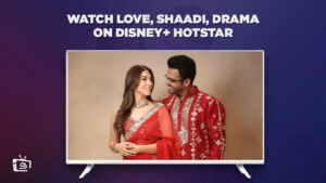 Watch Love Shaadi Drama on Hotstar in USA in 2023 [Latest]