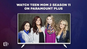 How to Watch Teen Mom 2 (Season 11) on Paramount Plus in Spain