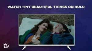 How to Watch Tiny Beautiful Things in Canada on Hulu Easily