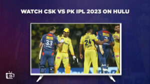 How to Watch CSK vs PK IPL 2023 Live outside USA on Hulu