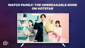 How to Watch Family: The Unbreakable Bond in USA on Hotstar 2023? [Full Guide]