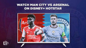 How to Watch Man City vs Arsenal in France on Hotstar? [2023 Guide]