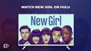 How to Watch New Girl Series outside USA on Hulu