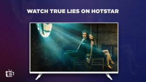 How to Watch True Lies in France on Hotstar in 2023? [Easy Guide]