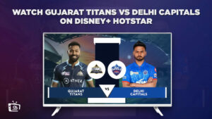 How to watch GT vs DC IPL 2023 Live in France on Hotstar in 2023?