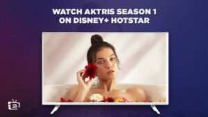 How To Watch The Aktris Season 1 in France On Hotstar? [2023 Guide]