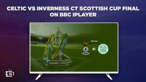 How to Watch Celtic VS Inverness CT Scottish Cup Final in Hong Kong on BBC iPlayer [2023 Guide]
