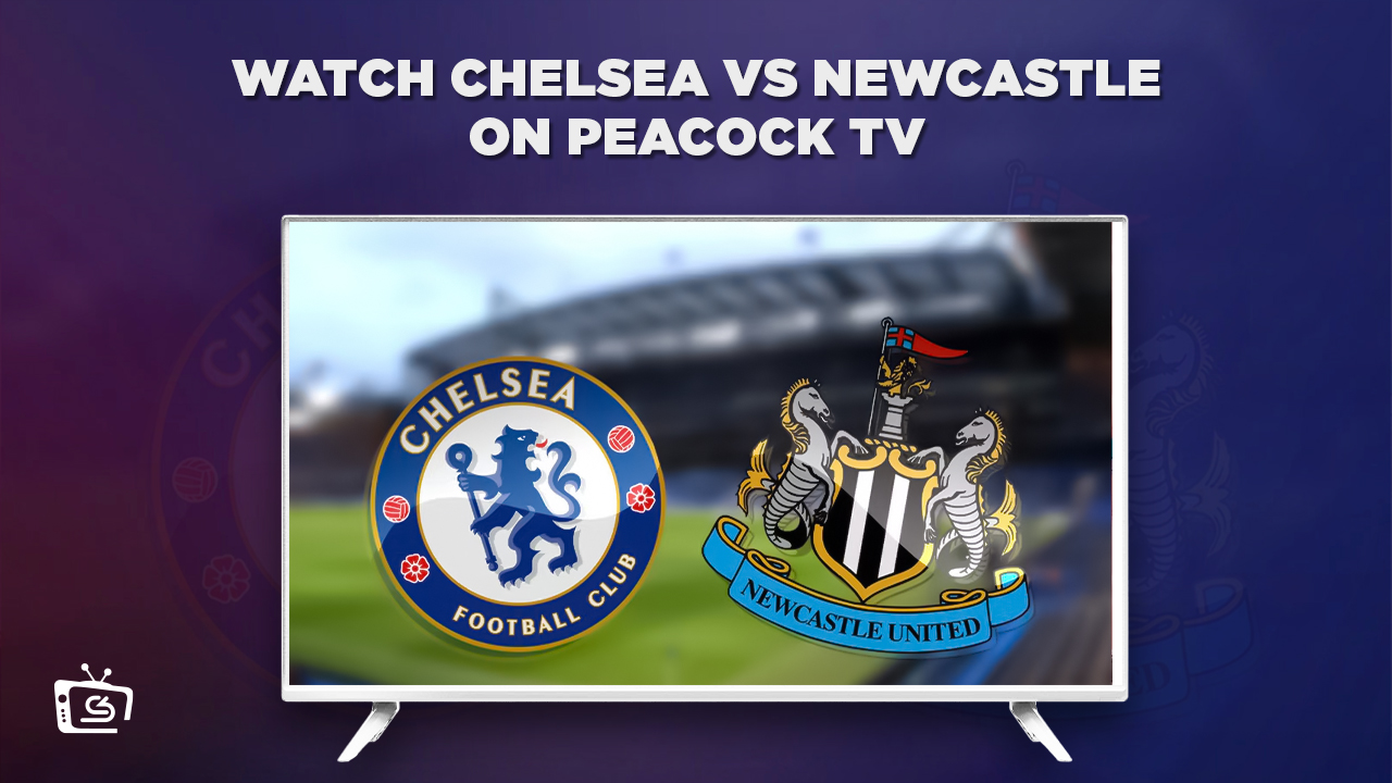 Watch Chelsea vs Newcastle Live Free in Australia on Peacock