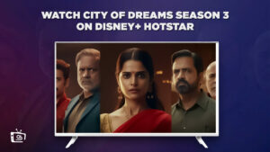Watch The City Of Dreams Season 3 in UAE On Hotstar [Free]
