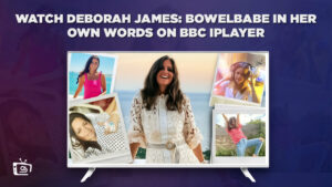 How to Watch Deborah James: Bowelbabe Outside UK On BBC iPlayer? [Quickly]
