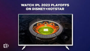 How to Watch IPL 2023 Playoffs Live in Hong Kong on Hotstar 