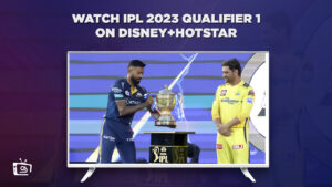 GT vs CSK: Watch IPL 2023 Qualifier 1 Live in France on Hotstar 