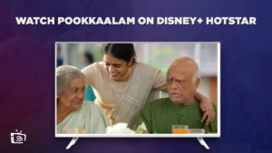 How to watch Pookkaalam in Hong Kong on Hotstar? [Complete Guide]