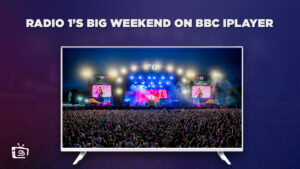 How to Watch Radio 1’s Big Weekend Outside UK on BBC iPlayer in 2023? 