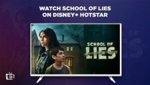 How to Watch School of Lies in France On Hotstar in 2023? [Complete Guide]