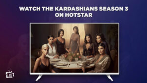 How To Watch The Kardashians Season 3 in France On Hotstar? [Complete Guide]