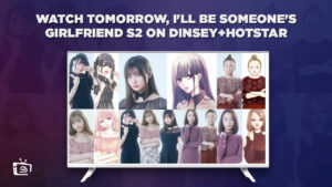Watch Tomorrow, I’ll Be Someone’s Girlfriend Season 2 in UAE On Hotstar