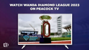 How to Watch Wanda Diamond League 2023 Live Stream in Spain on Peacock [Easy Ways]