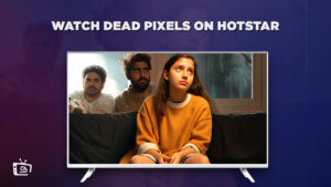 How To Watch Dead Pixels in France On Hotstar [Easy Guide]