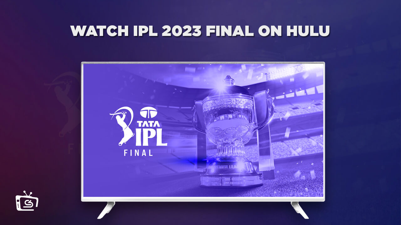 Watch IPL 2023 Final Live outside USA on Hulu [Freemium Method]