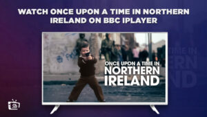 How to Watch Once Upon a Time in Northern Ireland in Hong Kong on BBC iPlayer? [Freely]
