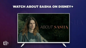Watch About Sasha Outside Spain On Disney Plus