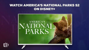 Watch America’s National Parks Season 2 in Spain On Disney Plus