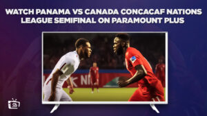 Watch Panama vs. Canada (Concacaf Nations League Semifinal) on Paramount Plus in UK
