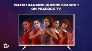 How To Watch Dancing Queens Season 1 in Spain On Peacock [Easy Hack]