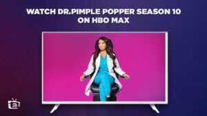 How To Watch Dr. Pimple Popper Season 10 Outside USA on Max