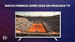 How to Watch French Open 2023 Live in Spain on Peacock [2 Mins Trick]