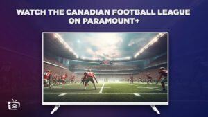 How to Watch the Canadian Football League on Paramount Plus in UK