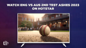 Watch ENG vs AUS 2nd Test Ashes 2023 in USA on Hotstar [Easy Guide]