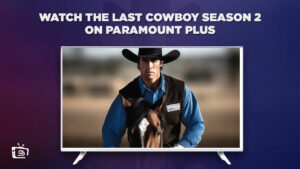 How to Watch The Last Cowboy Season 2 on Paramount Plus in UK