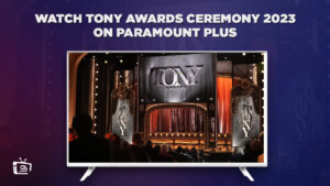 How to watch The 76th Annual Tony Awards 2023 on Paramount Plus in UK