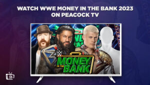 How to Watch WWE Money in the Bank 2023 Live Online in UAE on Peacock [Easy Guide]