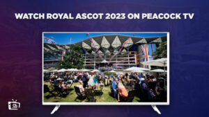 How To Watch Royal Ascot 2023 Live in UAE On Peacock [2 Min Guide]