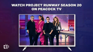 How to Watch Project Runway Season 20 Online Free in UAE on Peacock [Easy 2 Mins Guide]