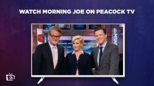 How to Watch Morning Joe Live Streaming in Spain on Peacock
