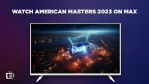 How To Watch American Masters (2023) Outside USA on Max