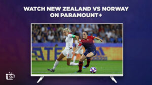How to Watch New Zealand vs Norway in UK on Paramount Plus (Fifa Women’s World Cup 2023)