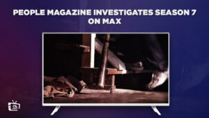 How to Watch People Magazine Investigates Season 7 outside USA on Max