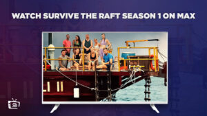 How to Watch Survive the Raft Season 1 Outside USA on Max