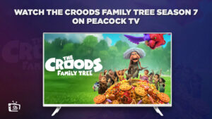 How to watch The Croods: Family Tree Season 7 in Spain on Peacock [Updated Guide]