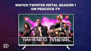How to Watch Twisted Metal Season 1 in Spain on Peacock [Complete Guide]