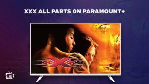 How to Watch xXx All Parts in UK on Paramount Plus (All Parts)